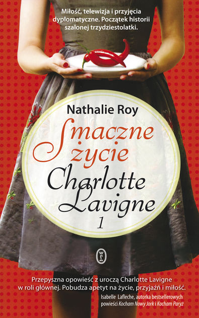 Nathalie Roy - Smaczne życie Charlotte Lavigne. Tom 1. Pieprz kajeński i pouding chômeur