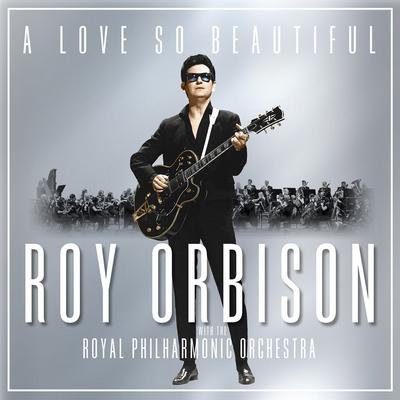 Roy Orbison - A Love So Beautiful: Roy Orbison With The Royal Philharmonic Orchestra (2017) {WEB, CD-Format + Hi-Res}