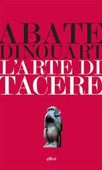 Abate Dinouart - L'arte di tacere (2014)