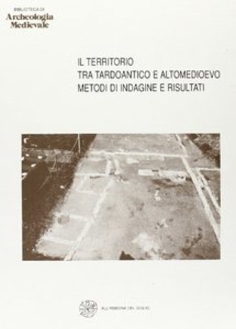 Gian Pietro Brogiolo,Lanfredo Castelletti - Il territorio tra tardoantico e altomedioevo (1992)