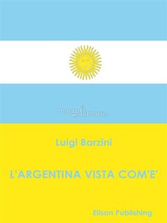 Luigi Barzini - L'Argentina vista com'è (2015)