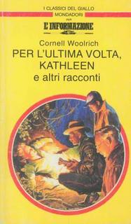 Cornell Woolrich - Per l'ultima volta, Kathleen e altri racconti (1994)