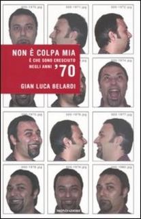 Gian Luca Belardi - Non è colpa mia. È che sono cresciuto negli anni '70 (2004)