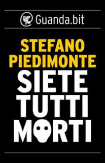 Stefano Piedimonte - Siete tutti morti (2012)