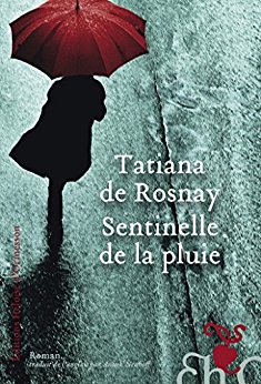 Tatiana De Rosnay - Sentinelle de la pluie
