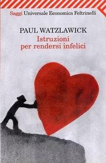 Paul Watzlawick - Istruzioni per rendersi infelici (2013)