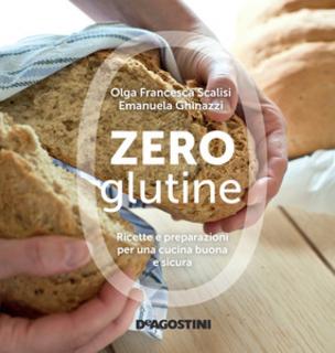 Olga Francesca Scalisi, Emanuela Ghinazzi - Zero glutine. Ricette e preparazioni per una cucina buona e sicura (2015)