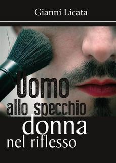 Gianni Licata - Uomo allo specchio, donna nel riflesso (2016)